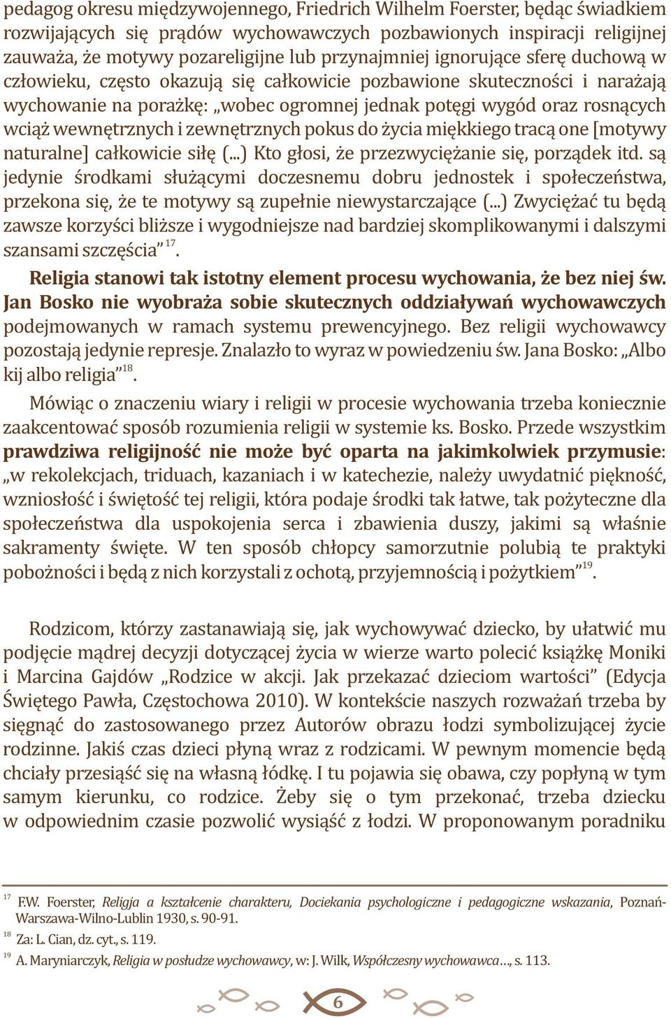 zewnętrznych pokus do życia miękkiego tracą one [motywy naturalne] całkowicie siłę (...) Kto głosi, że przezwyciężanie się, porządek itd.