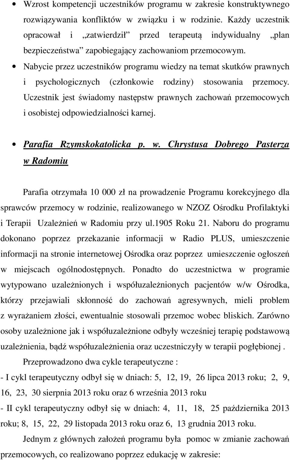 Nabycie przez uczestników programu wiedzy na temat skutków prawnych i psychologicznych (członkowie rodziny) stosowania przemocy.