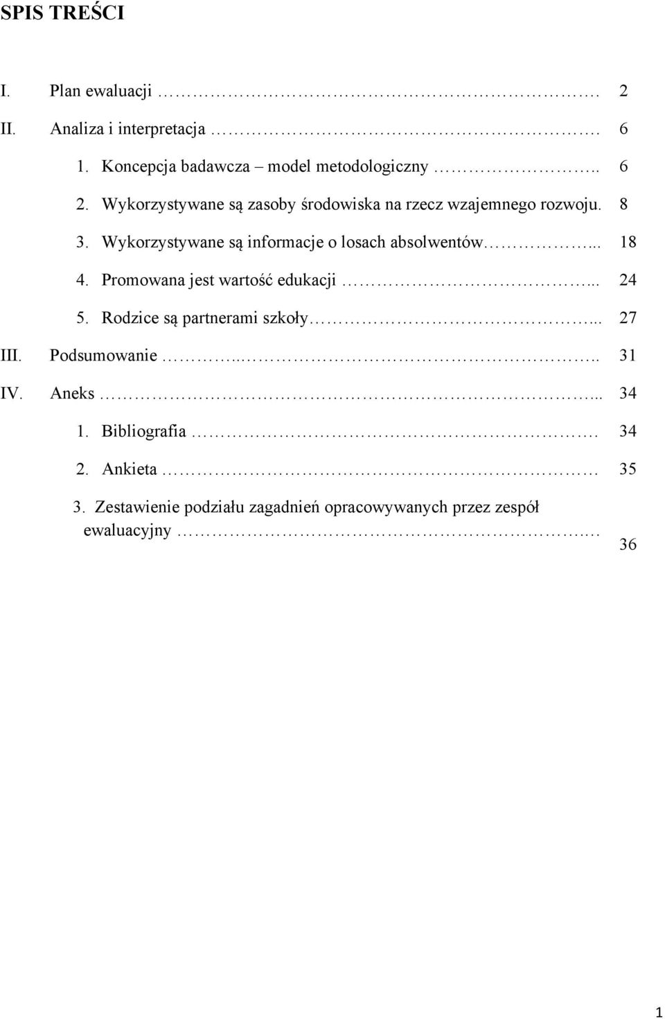 Wykorzystywane są informacje o losach absolwentów... 18 4. Promowana jest wartość edukacji... 24 5.