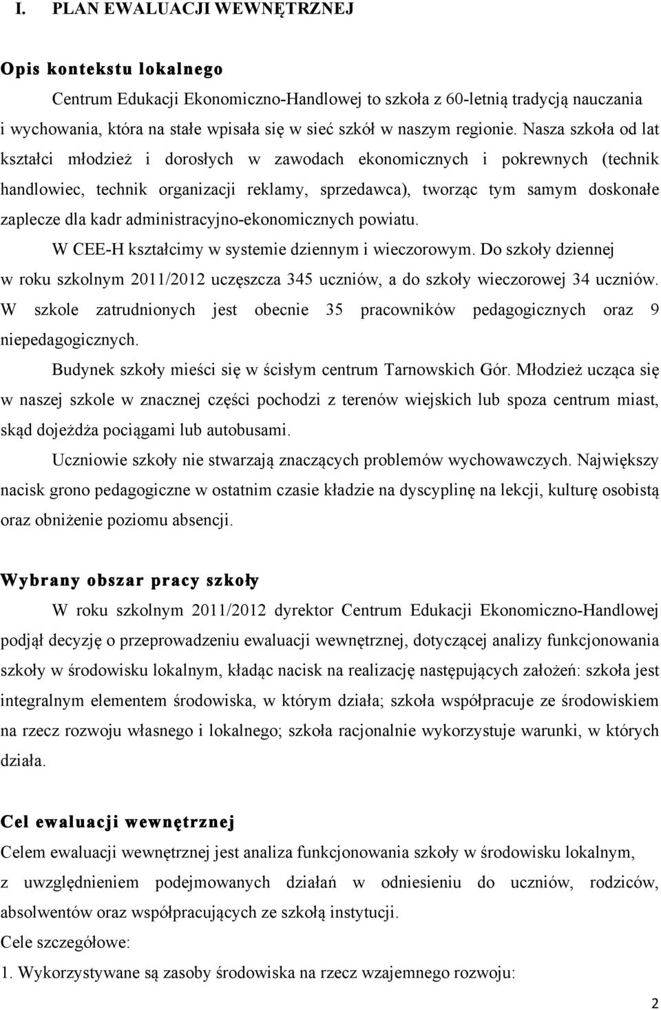 Nasza szkoła od lat kształci młodzież i dorosłych w zawodach ekonomicznych i pokrewnych (technik handlowiec, technik organizacji reklamy, sprzedawca), tworząc tym samym doskonałe zaplecze dla kadr