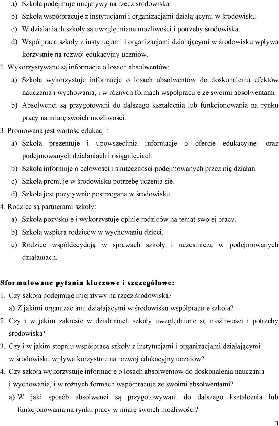 2. Wykorzystywane są informacje o losach absolwentów: a) Szkoła wykorzystuje informacje o losach absolwentów do doskonalenia efektów nauczania i wychowania, i w różnych formach współpracuje ze swoimi