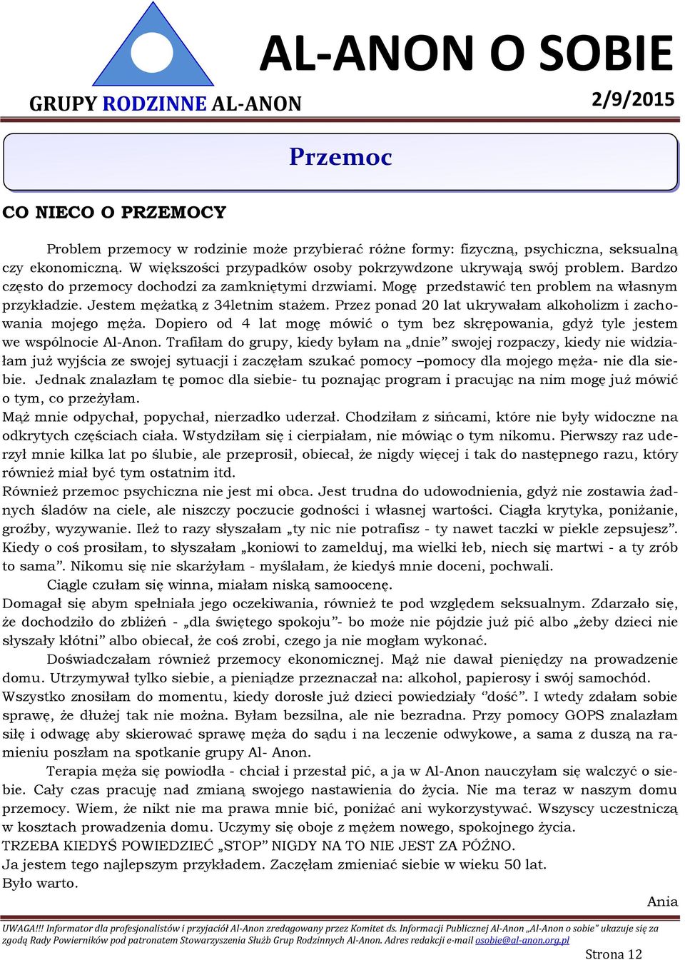 Przez ponad 20 lat ukrywałam alkoholizm i zachowania mojego męża. Dopiero od 4 lat mogę mówić o tym bez skrępowania, gdyż tyle jestem we wspólnocie Al-Anon.