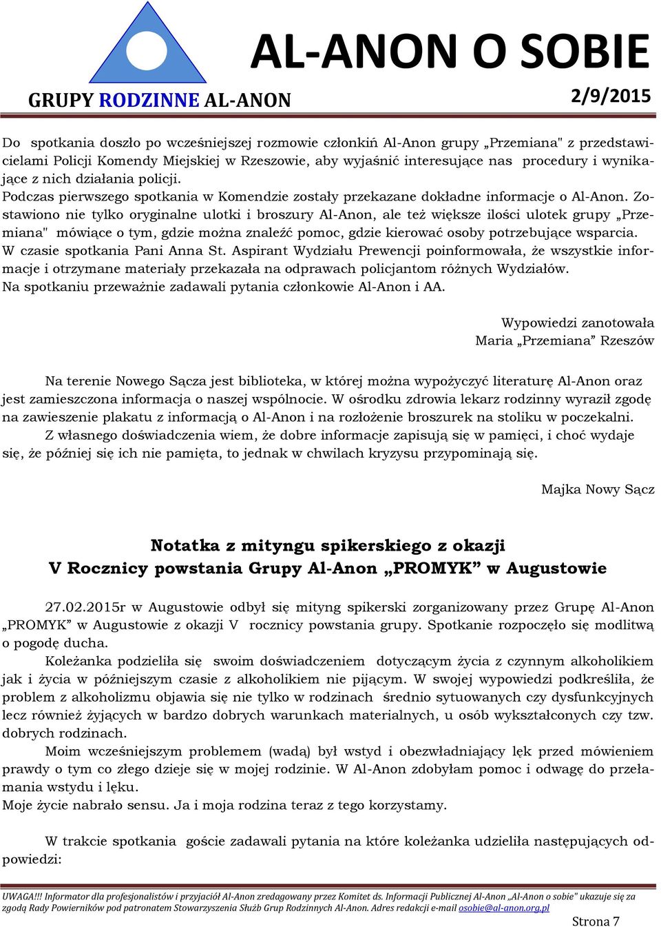 Zostawiono nie tylko oryginalne ulotki i broszury Al-Anon, ale też większe ilości ulotek grupy Przemiana" mówiące o tym, gdzie można znaleźć pomoc, gdzie kierować osoby potrzebujące wsparcia.