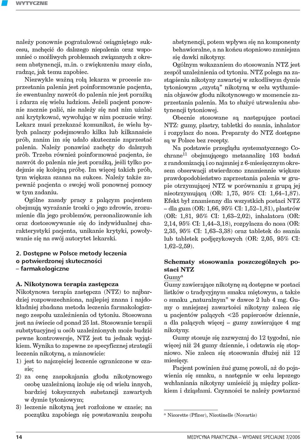 Niezwykle ważną rolą lekarza w procesie zaprzestania palenia jest poinformowanie pacjenta, że ewentualny nawrót do palenia nie jest porażką i zdarza się wielu ludziom.