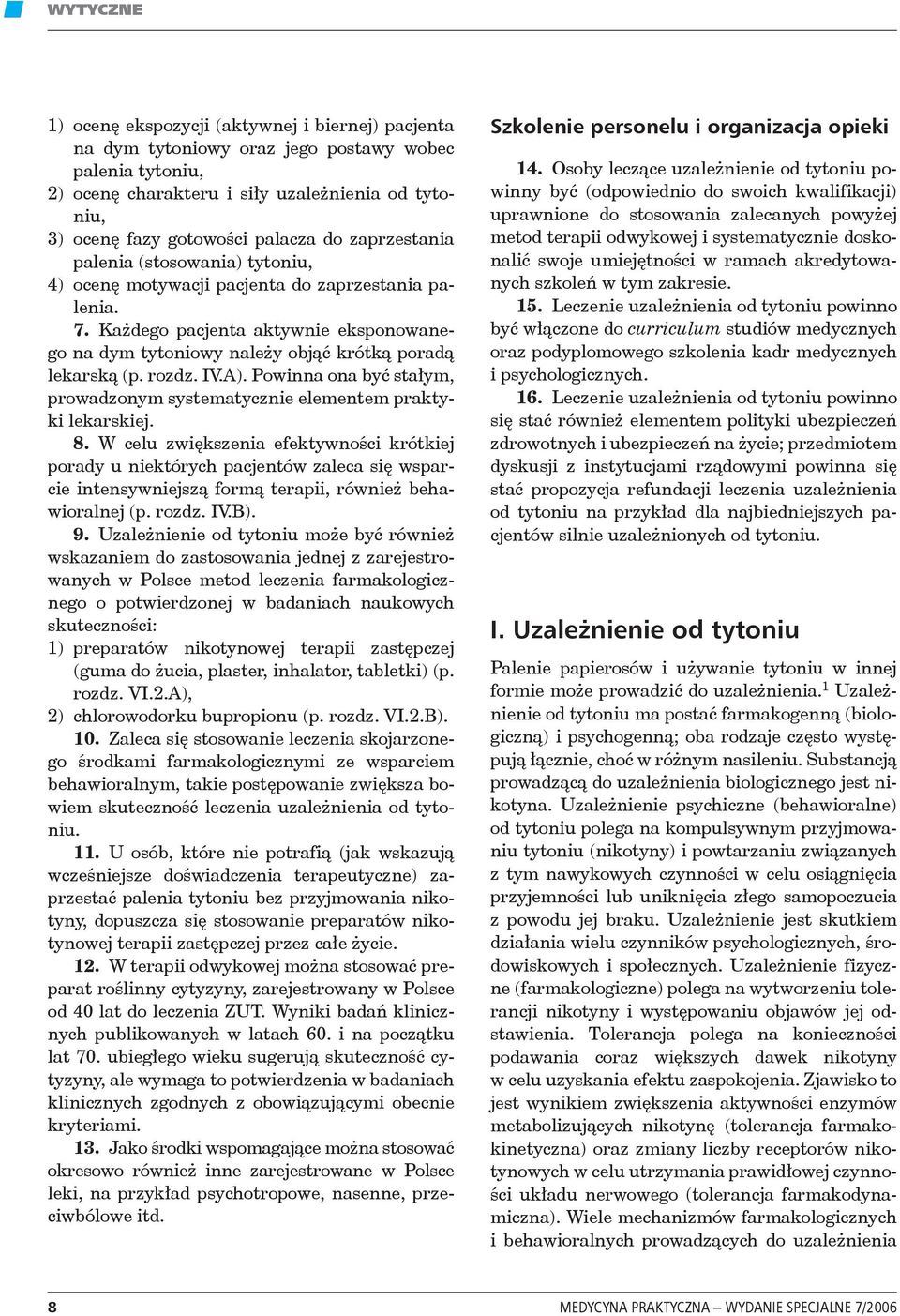 rozdz. IV.A). Powinna ona być stałym, prowadzonym systematycznie elementem praktyki lekarskiej. 8.