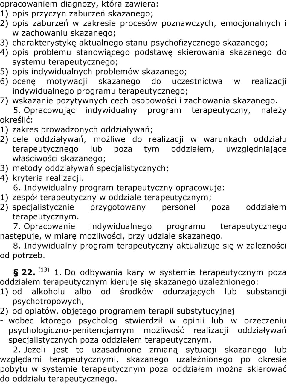 uczestnictwa w realizacji indywidualnego programu terapeutycznego; 7) wskazanie pozytywnych cech osobowości i zachowania skazanego. 5.