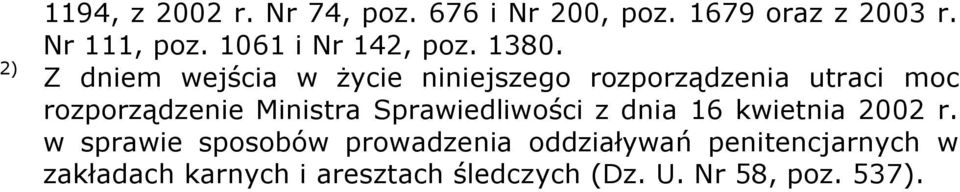 Z dniem wejścia w życie niniejszego rozporządzenia utraci moc rozporządzenie Ministra