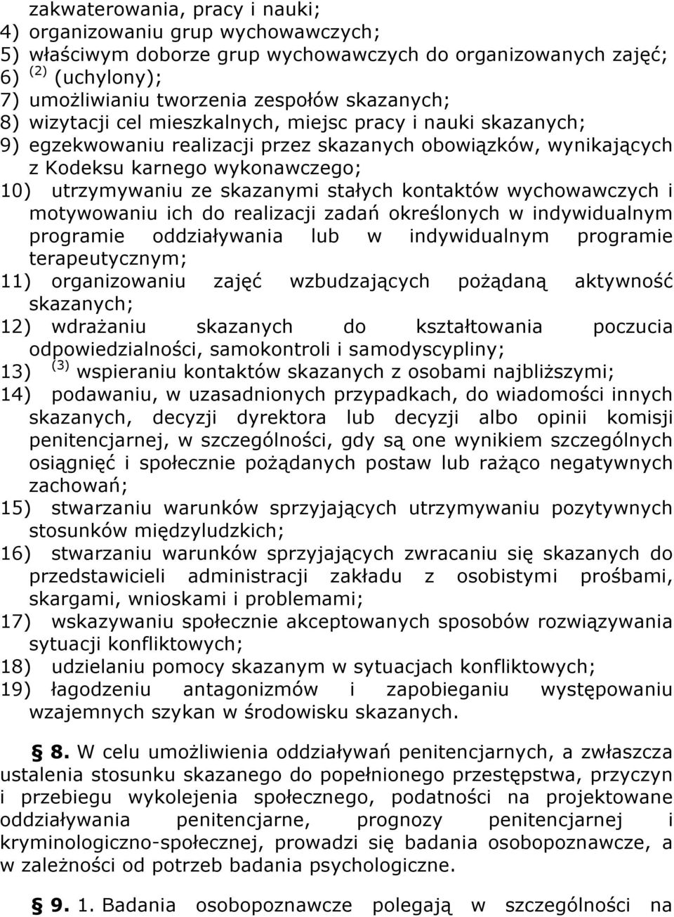 stałych kontaktów wychowawczych i motywowaniu ich do realizacji zadań określonych w indywidualnym programie oddziaływania lub w indywidualnym programie terapeutycznym; 11) organizowaniu zajęć