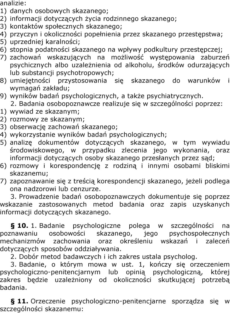 środków odurzających lub substancji psychotropowych; 8) umiejętności przystosowania się skazanego do warunków i wymagań zakładu; 9) wyników badań psychologicznych, a także psychiatrycznych. 2.