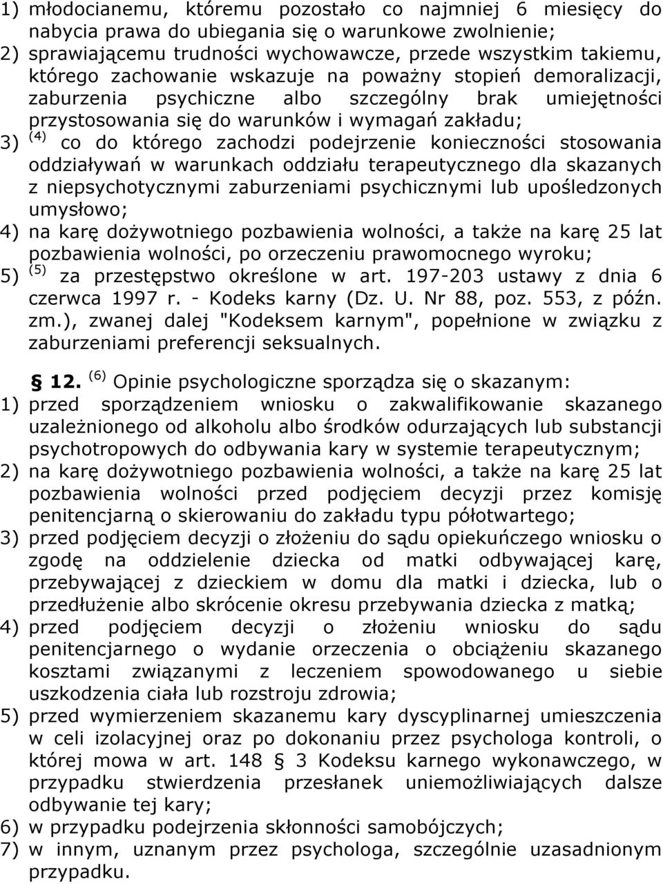 podejrzenie konieczności stosowania oddziaływań w warunkach oddziału terapeutycznego dla skazanych z niepsychotycznymi zaburzeniami psychicznymi lub upośledzonych umysłowo; 4) na karę dożywotniego