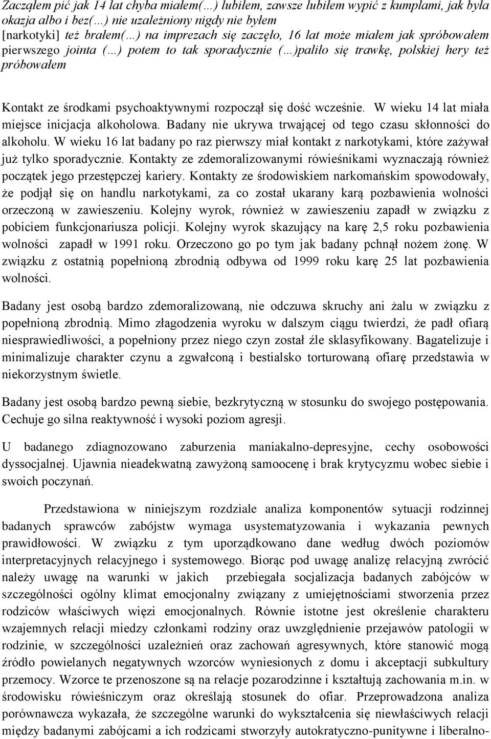 W wieku 14 lat miała miejsce inicjacja alkoholowa. Badany nie ukrywa trwającej od tego czasu skłonności do alkoholu.