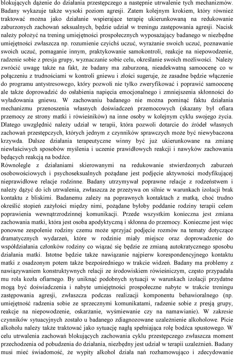 Nacisk należy położyć na trening umiejętności prospołecznych wyposażający badanego w niezbędne umiejętności zwłaszcza np.