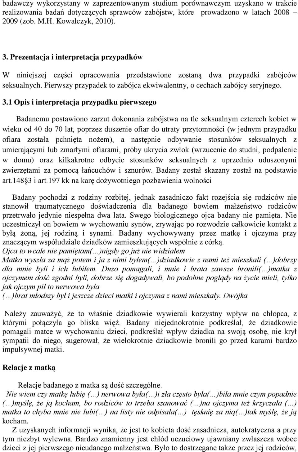 Pierwszy przypadek to zabójca ekwiwalentny, o cechach zabójcy seryjnego. 3.