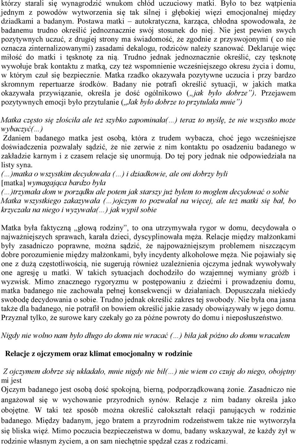 Nie jest pewien swych pozytywnych uczuć, z drugiej strony ma świadomość, że zgodnie z przyswojonymi ( co nie oznacza zinternalizowanymi) zasadami dekalogu, rodziców należy szanować.