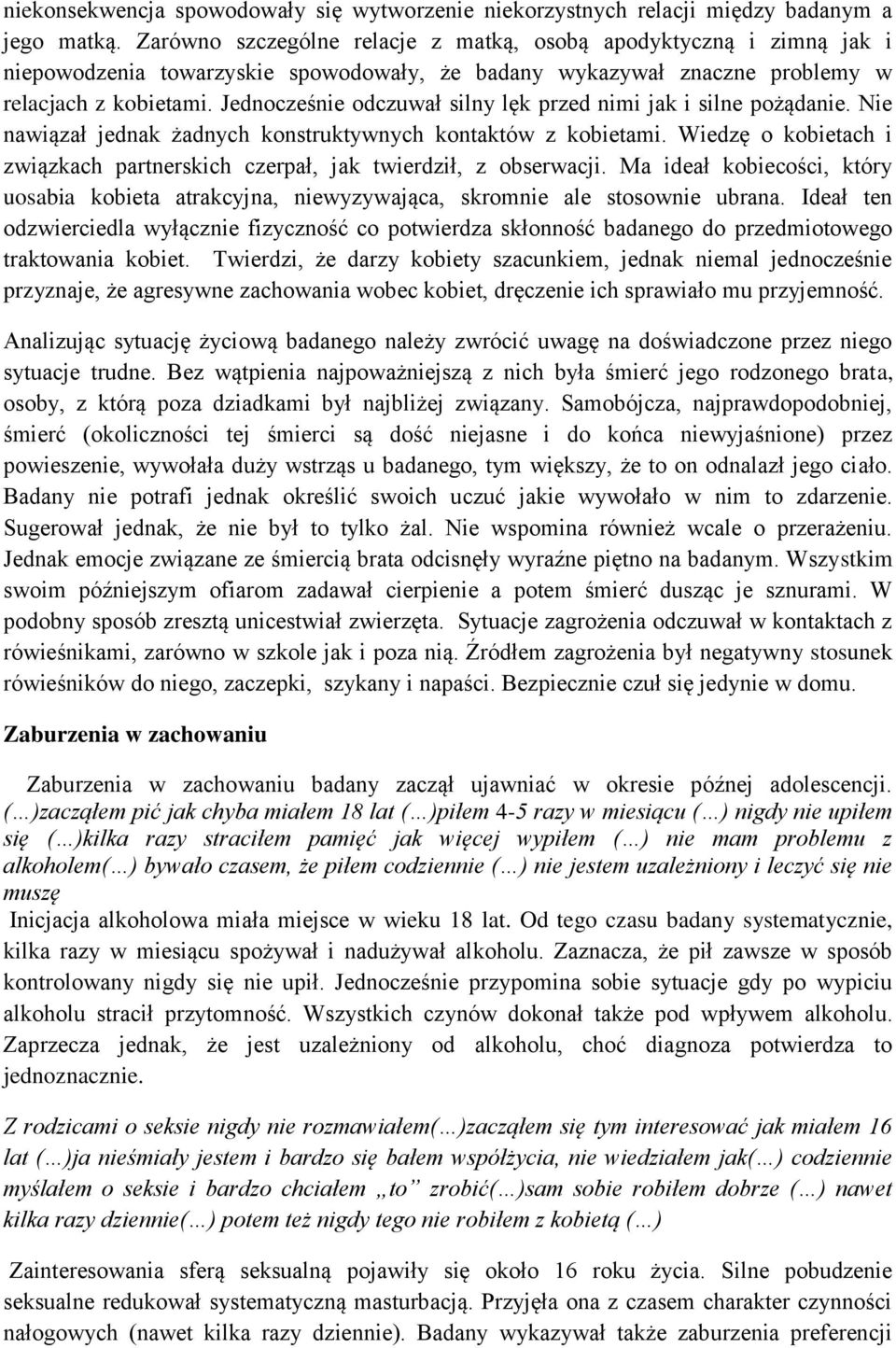 Jednocześnie odczuwał silny lęk przed nimi jak i silne pożądanie. Nie nawiązał jednak żadnych konstruktywnych kontaktów z kobietami.