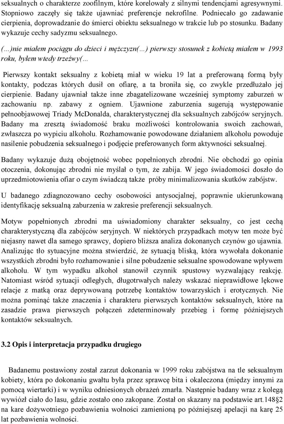 ( )nie miałem pociągu do dzieci i mężczyzn( ) pierwszy stosunek z kobietą miałem w 1993 roku, byłem wtedy trzeźwy( Pierwszy kontakt seksualny z kobietą miał w wieku 19 lat a preferowaną formą były