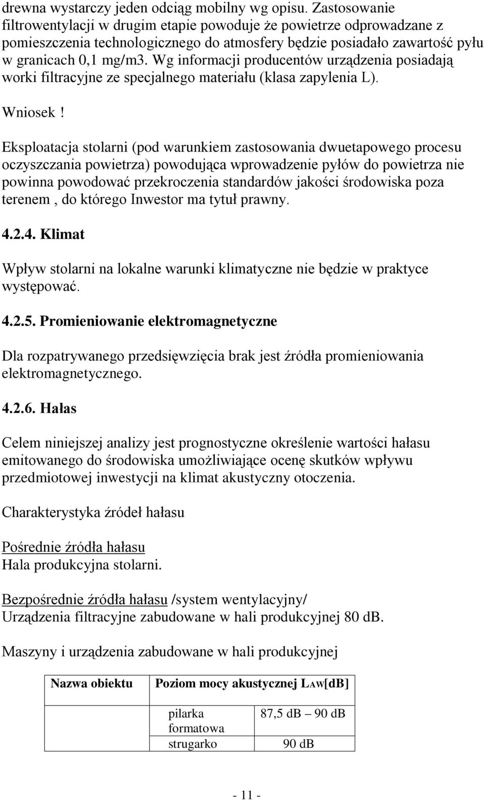 Wg informacji producentów urządzenia posiadają worki filtracyjne ze specjalnego materiału (klasa zapylenia L). Wniosek!