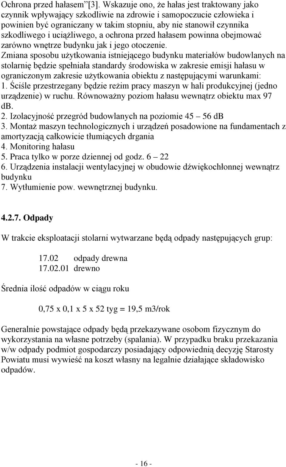 uciążliwego, a ochrona przed hałasem powinna obejmować zarówno wnętrze budynku jak i jego otoczenie.