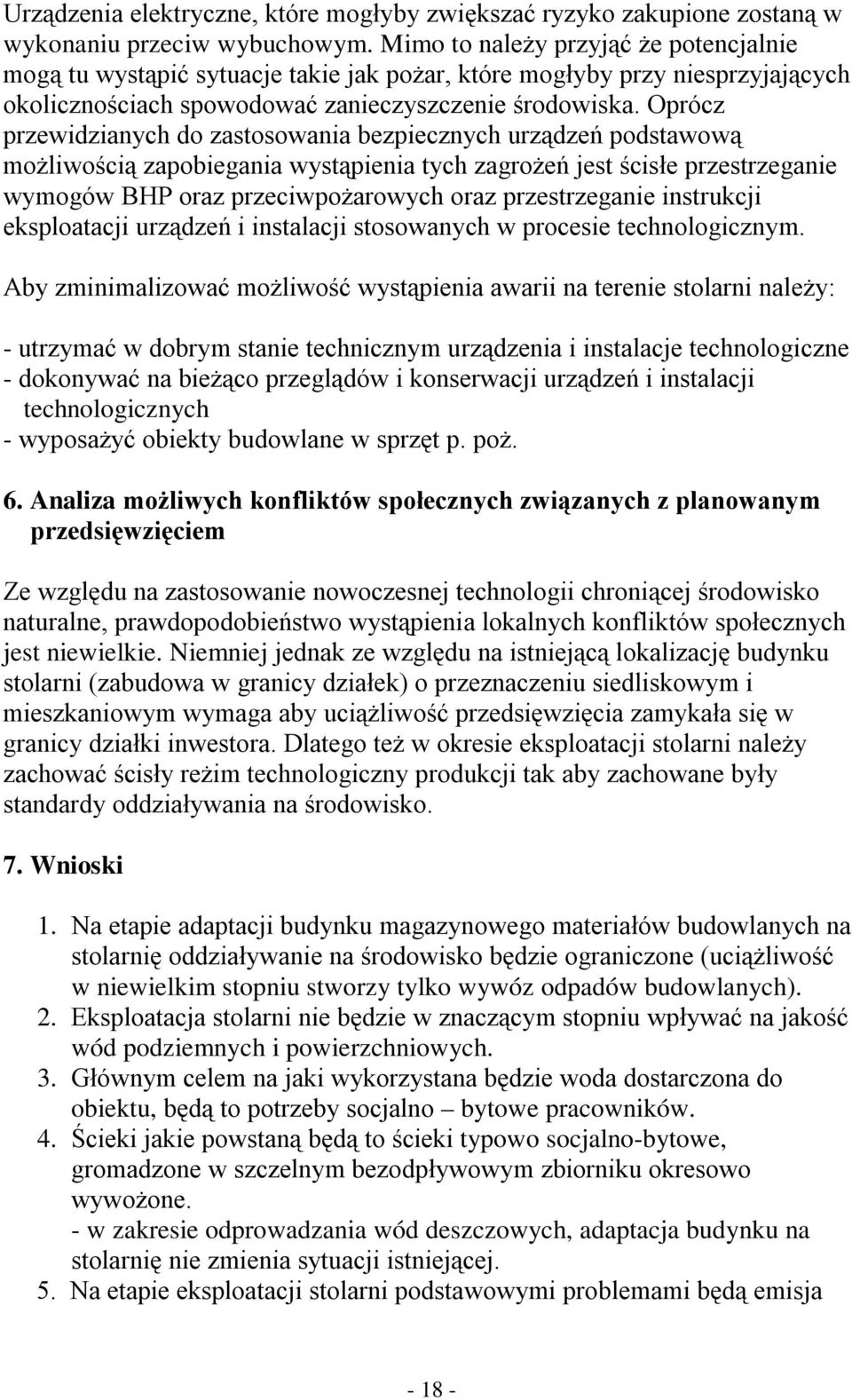 Oprócz przewidzianych do zastosowania bezpiecznych urządzeń podstawową możliwością zapobiegania wystąpienia tych zagrożeń jest ścisłe przestrzeganie wymogów BHP oraz przeciwpożarowych oraz