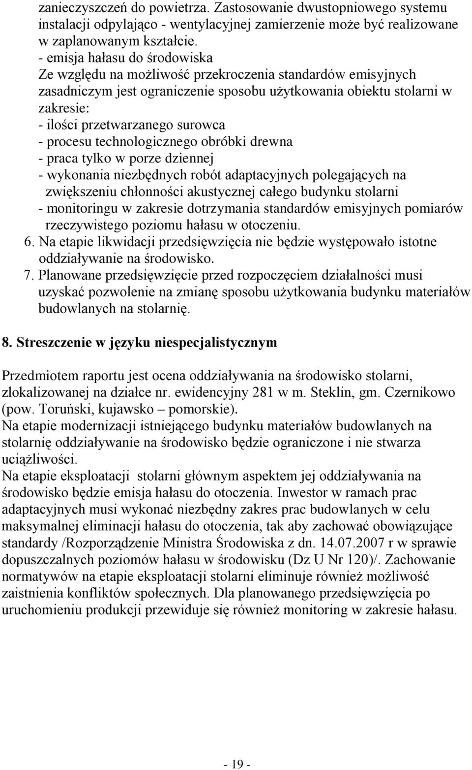 surowca - procesu technologicznego obróbki drewna - praca tylko w porze dziennej - wykonania niezbędnych robót adaptacyjnych polegających na zwiększeniu chłonności akustycznej całego budynku stolarni