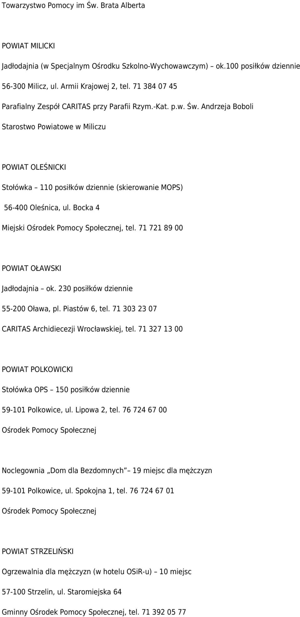 Andrzeja Boboli Starostwo Powiatowe w Miliczu POWIAT OLEŚNICKI Stołówka 110 posiłków dziennie (skierowanie MOPS) 56-400 Oleśnica, ul. Bocka 4 Miejski Ośrodek Pomocy Społecznej, tel.