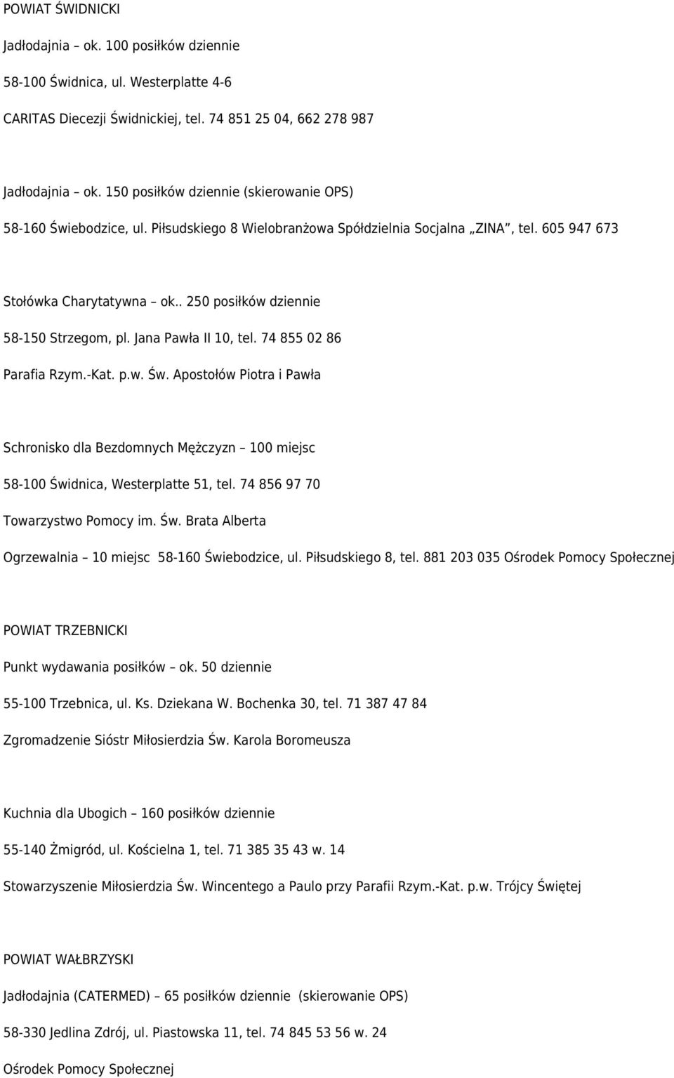 . 250 posiłków dziennie 58-150 Strzegom, pl. Jana Pawła II 10, tel. 74 855 02 86 Parafia Rzym.-Kat. p.w. Św.