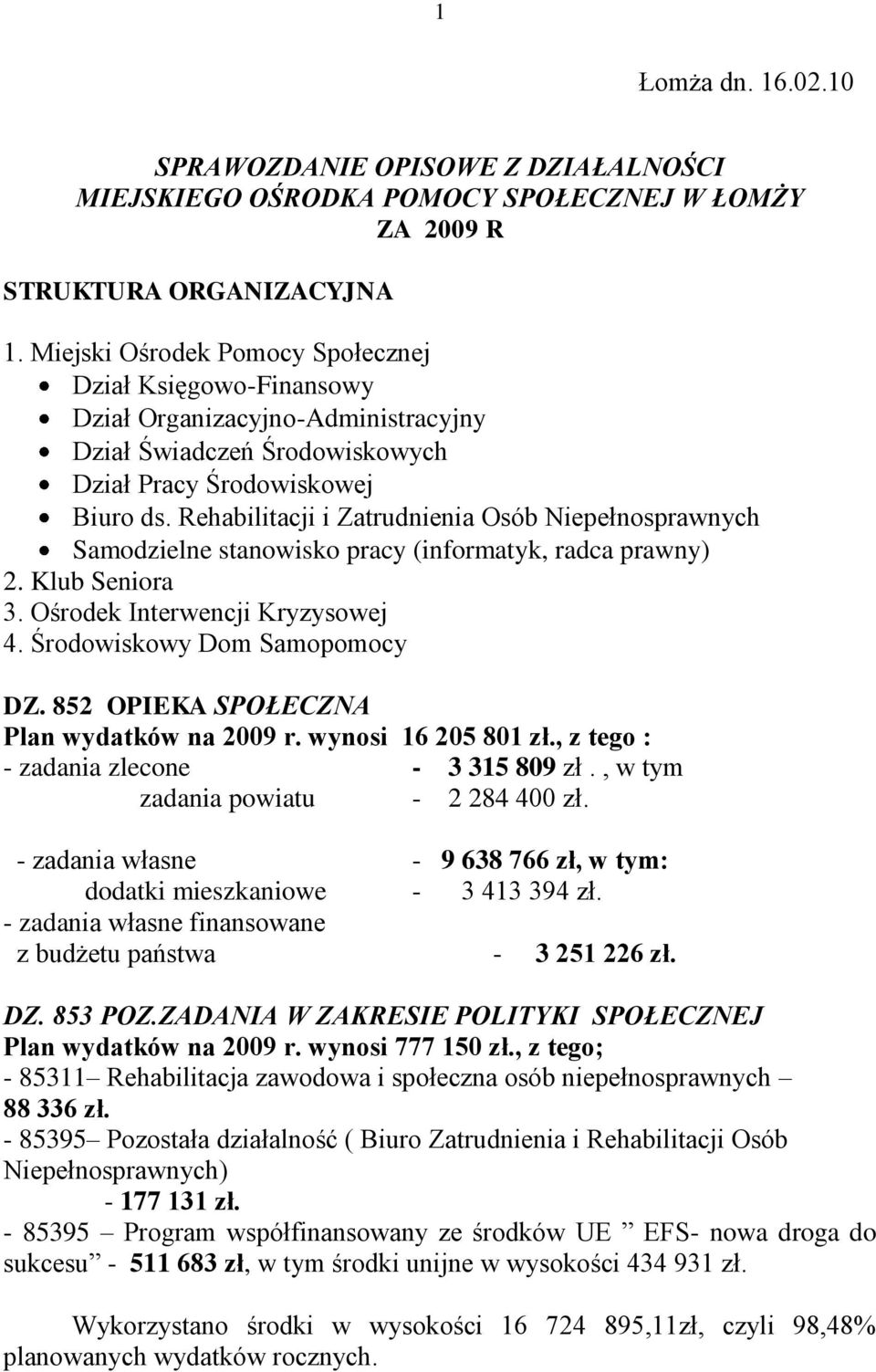 Rehabilitacji i Zatrudnienia Osób Niepełnosprawnych Samodzielne stanowisko pracy (informatyk, radca prawny) 2. Klub Seniora 3. Ośrodek Interwencji Kryzysowej 4. Środowiskowy Dom Samopomocy DZ.