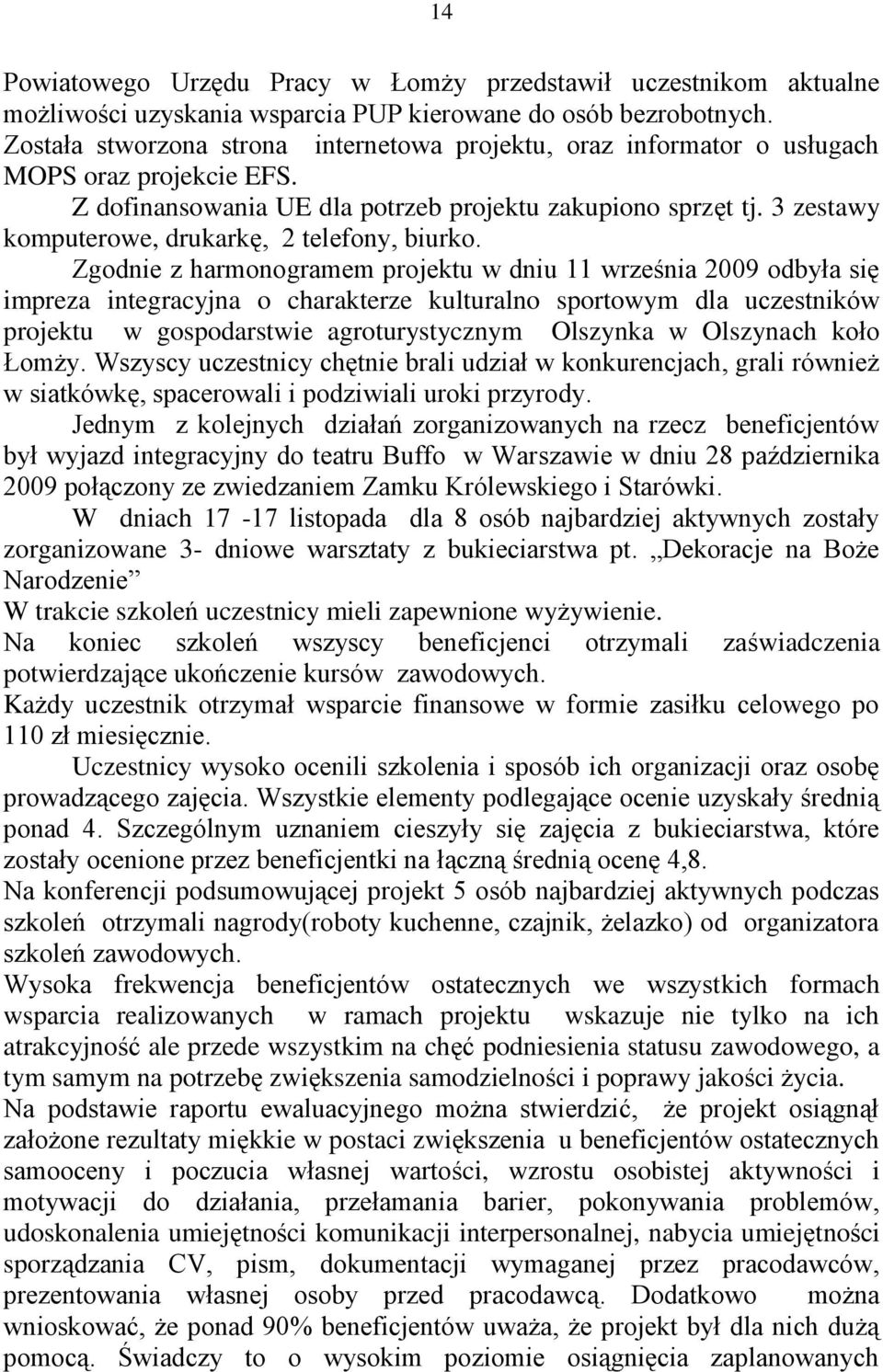 3 zestawy komputerowe, drukarkę, 2 telefony, biurko.