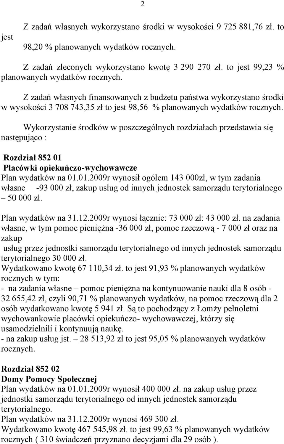 Wykorzystanie środków w poszczególnych rozdziałach przedstawia się następująco : Rozdział 852 01 