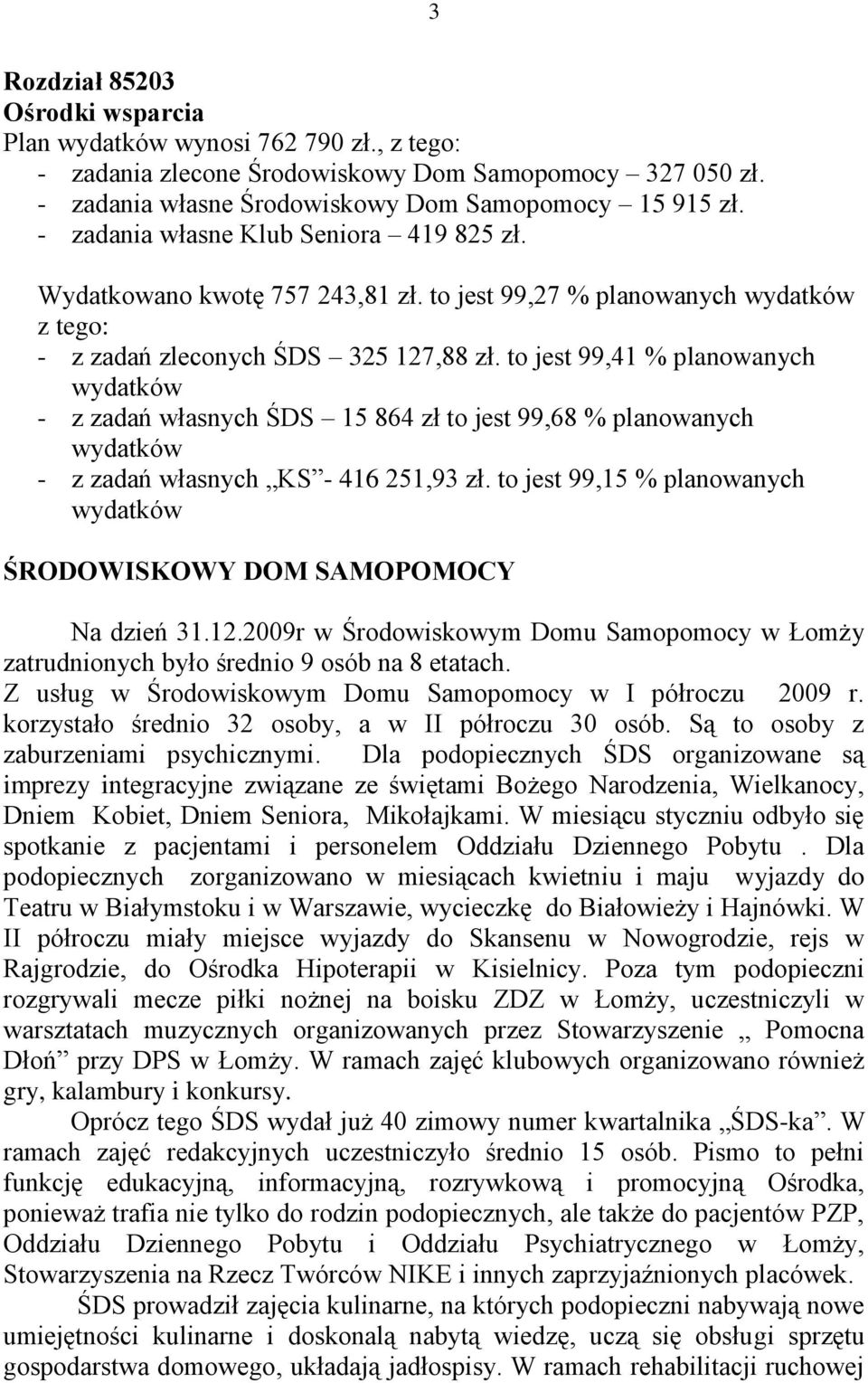 to jest 99,41 % planowanych wydatków - z zadań własnych ŚDS 15 864 zł to jest 99,68 % planowanych wydatków - z zadań własnych KS - 416 251,93 zł.