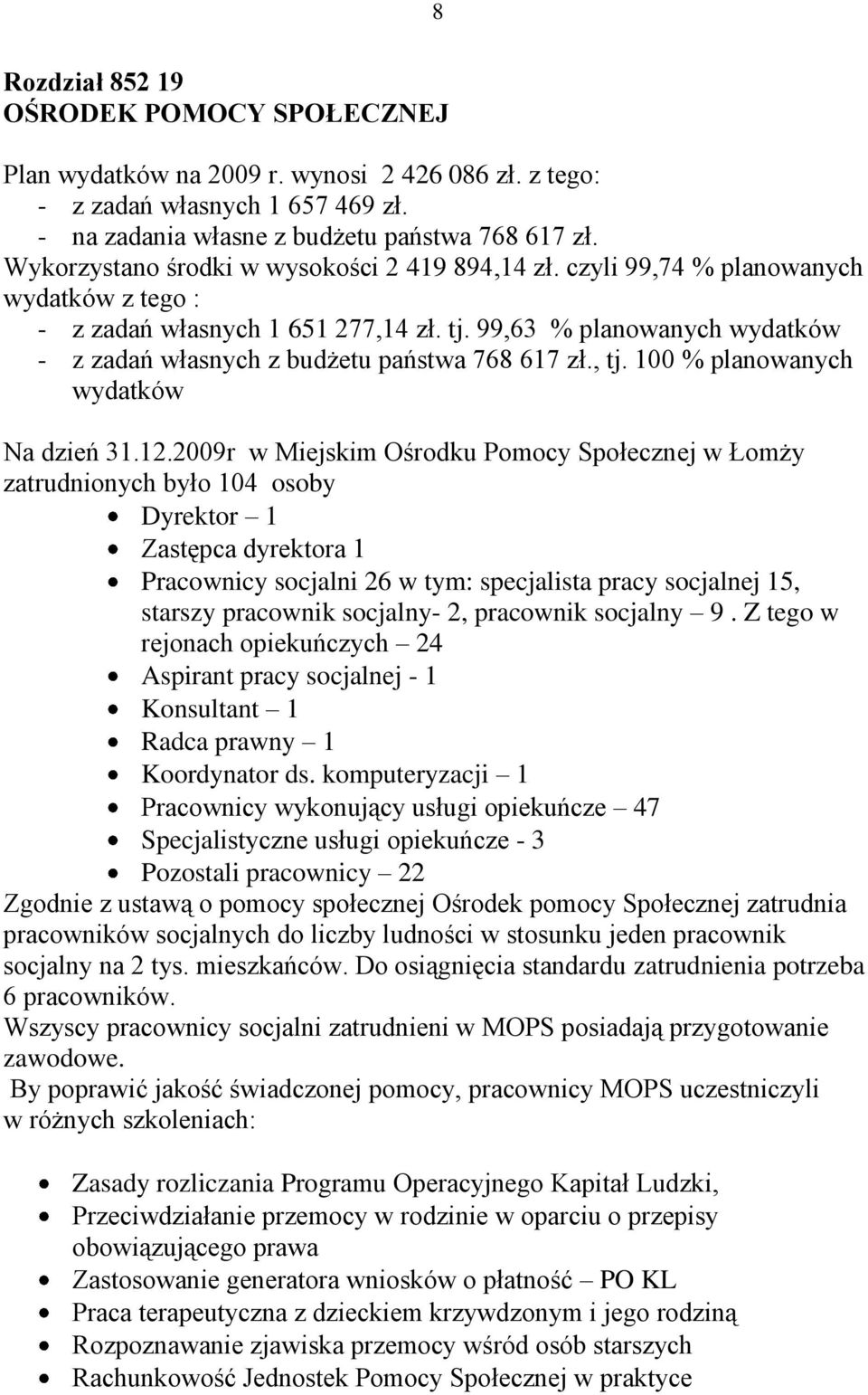 99,63 % planowanych wydatków - z zadań własnych z budżetu państwa 768 617 zł., tj. 100 % planowanych wydatków Na dzień 31.12.