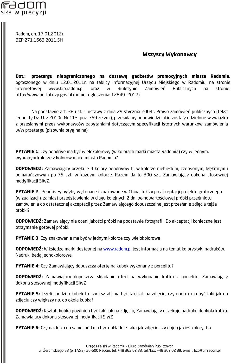 pl (numer ogłoszenia: 12849 2012) Na podstawie art. 38 ust. 1 ustawy z dnia 29 stycznia 2004r. Prawo zamówień publicznych (tekst jednolity Dz. U. z 2010r. Nr 113, poz. 759 ze zm.