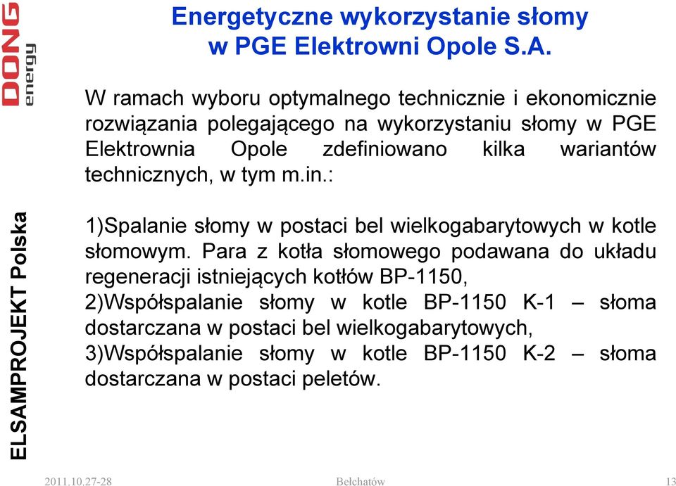 wariantów technicznych, w tym m.in.: 1)Spalanie słomy w postaci bel wielkogabarytowych w kotle słomowym.