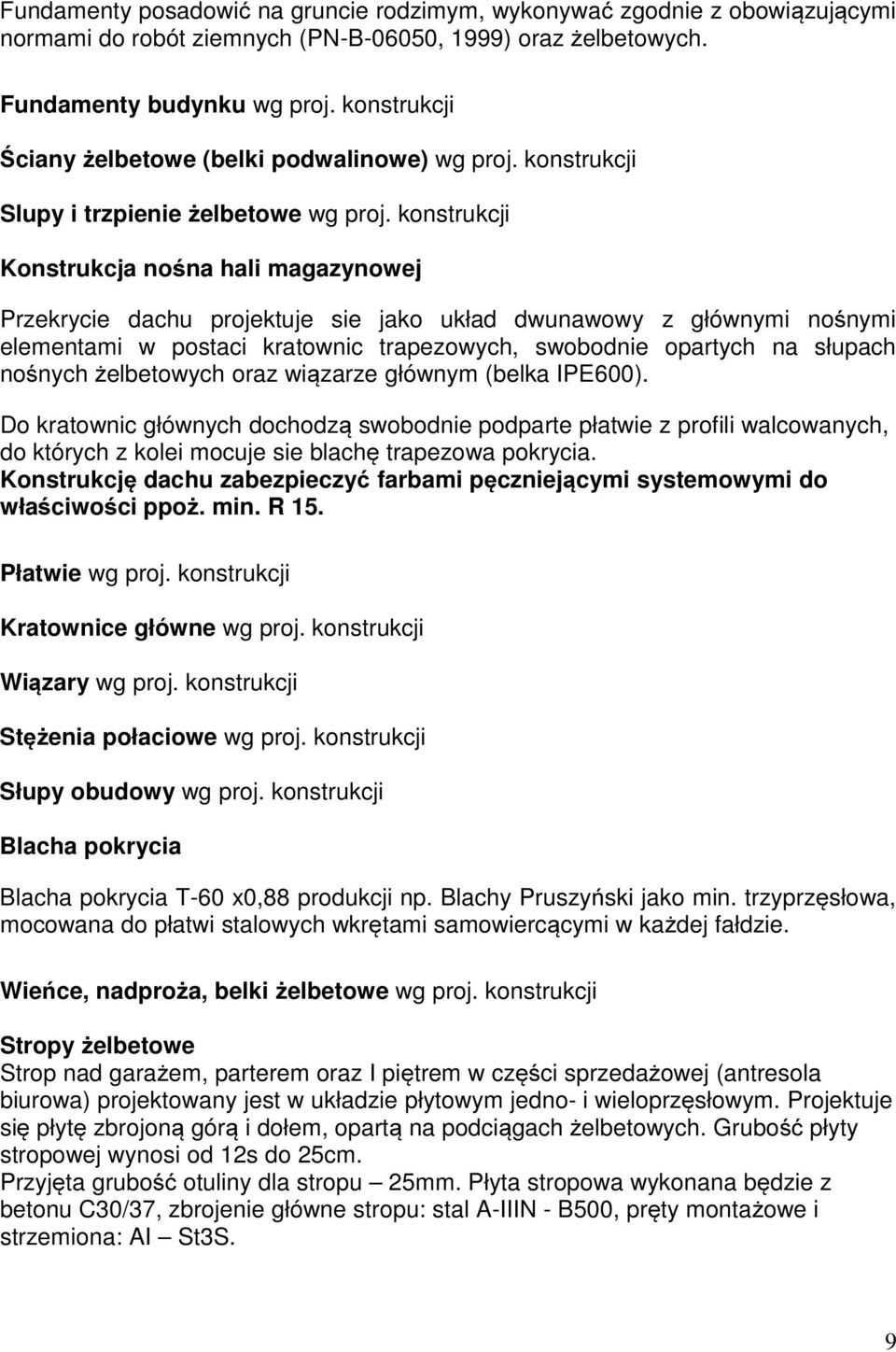 konstrukcji Konstrukcja nośna hali magazynowej Przekrycie dachu projektuje sie jako układ dwunawowy z głównymi nośnymi elementami w postaci kratownic trapezowych, swobodnie opartych na słupach