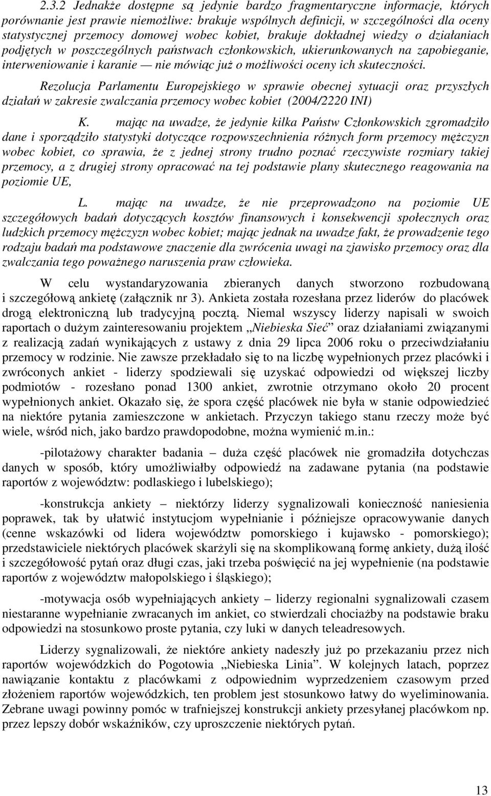 ich skuteczności. Rezolucja Parlamentu Europejskiego w sprawie obecnej sytuacji oraz przyszłych działań w zakresie zwalczania przemocy wobec kobiet (24/222 INI) K.