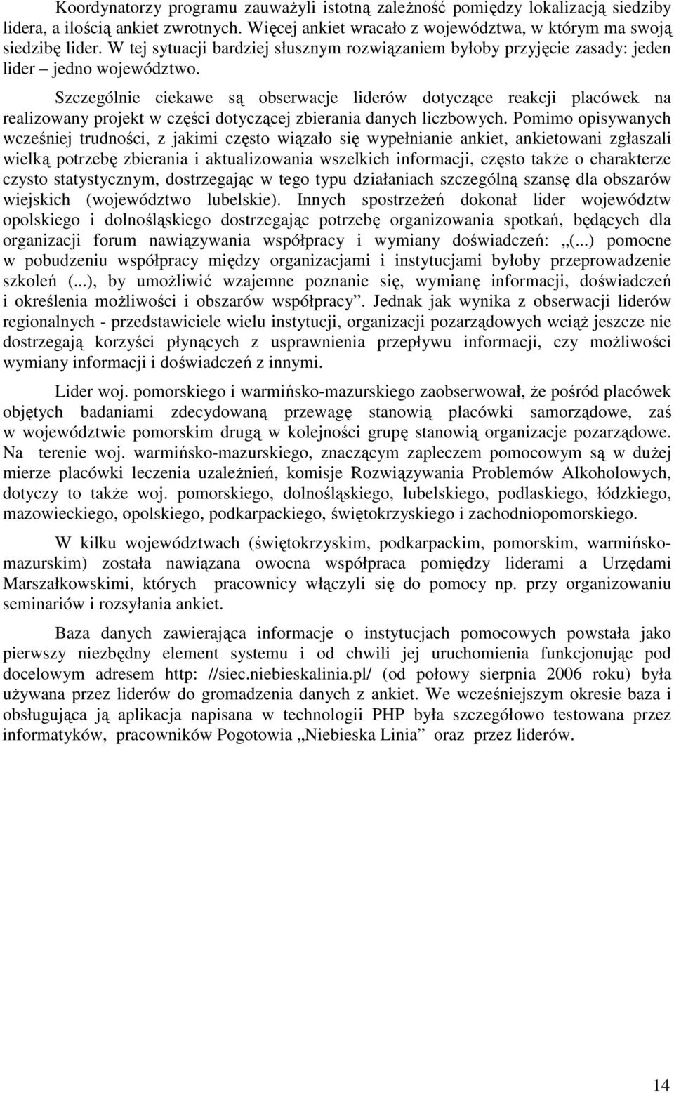 Szczególnie ciekawe są obserwacje liderów dotyczące reakcji placówek na realizowany projekt w części dotyczącej zbierania danych liczbowych.