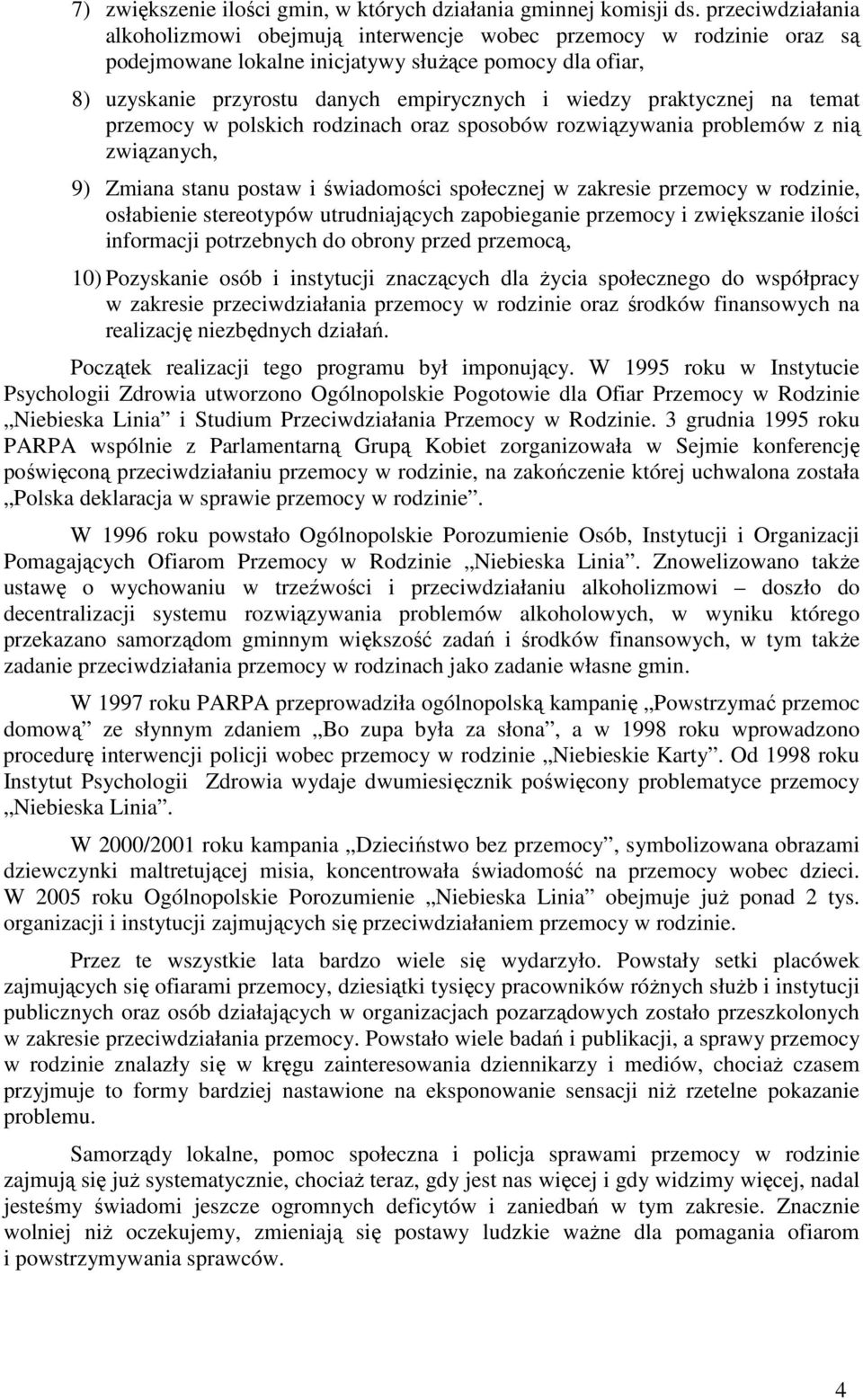 praktycznej na temat przemocy w polskich rodzinach oraz sposobów rozwiązywania problemów z nią związanych, 9) Zmiana stanu postaw i świadomości społecznej w zakresie przemocy w rodzinie, osłabienie