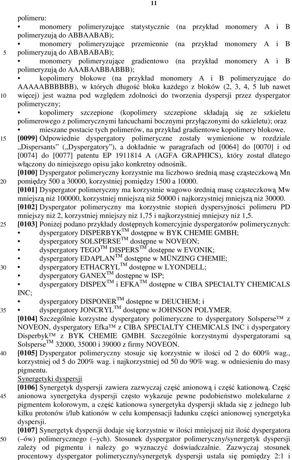 długość bloku kaŝdego z bloków (2, 3,, lub nawet więcej) jest waŝna pod względem zdolności do tworzenia dyspersji przez dyspergator polimeryczny; kopolimery szczepione (kopolimery szczepione składają