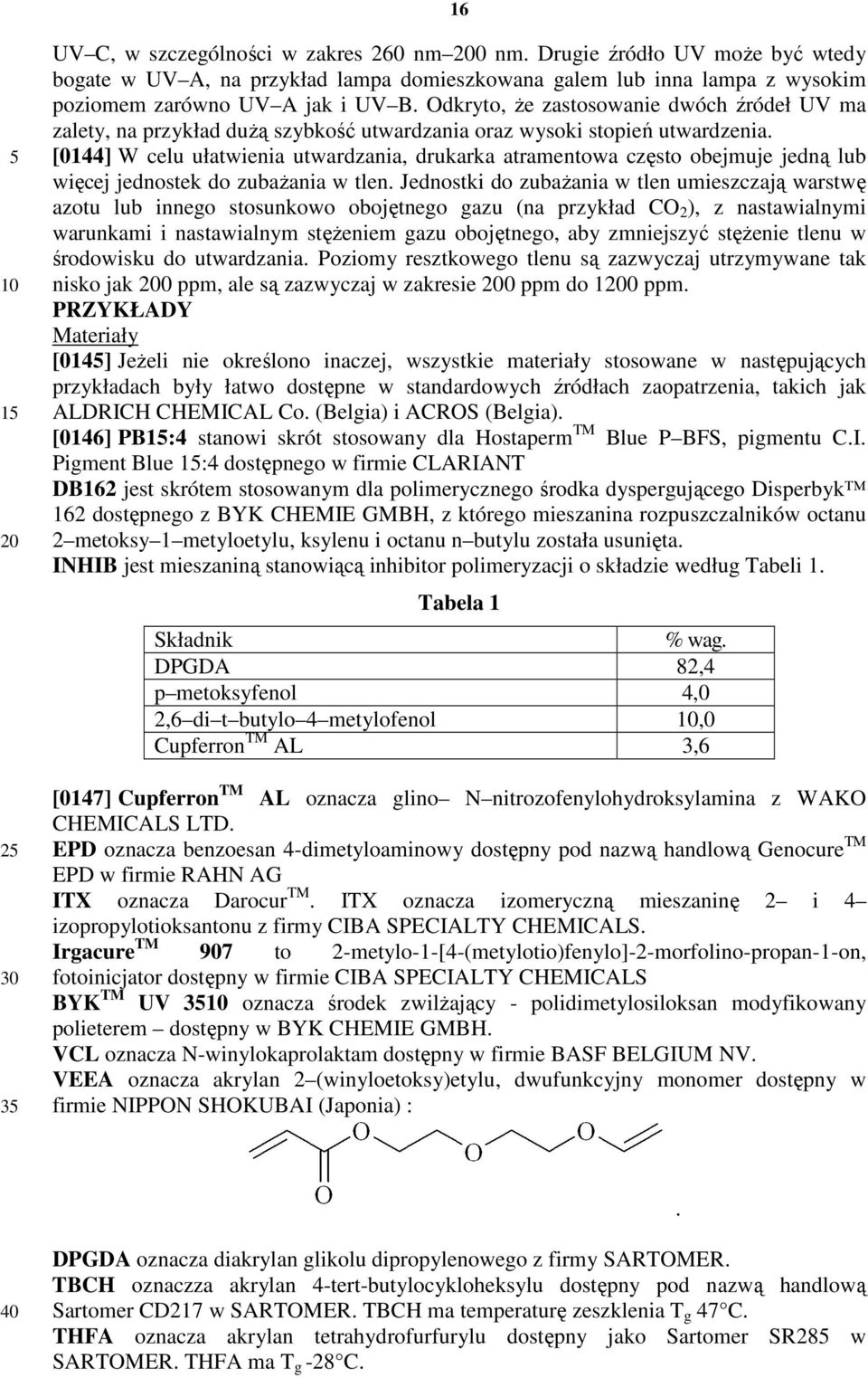 [01] W celu ułatwienia utwardzania, drukarka atramentowa często obejmuje jedną lub więcej jednostek do zubaŝania w tlen.