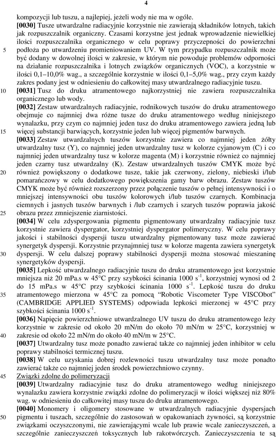 W tym przypadku rozpuszczalnik moŝe być dodany w dowolnej ilości w zakresie, w którym nie powoduje problemów odporności na działanie rozpuszczalnika i lotnych związków organicznych (VOC), a