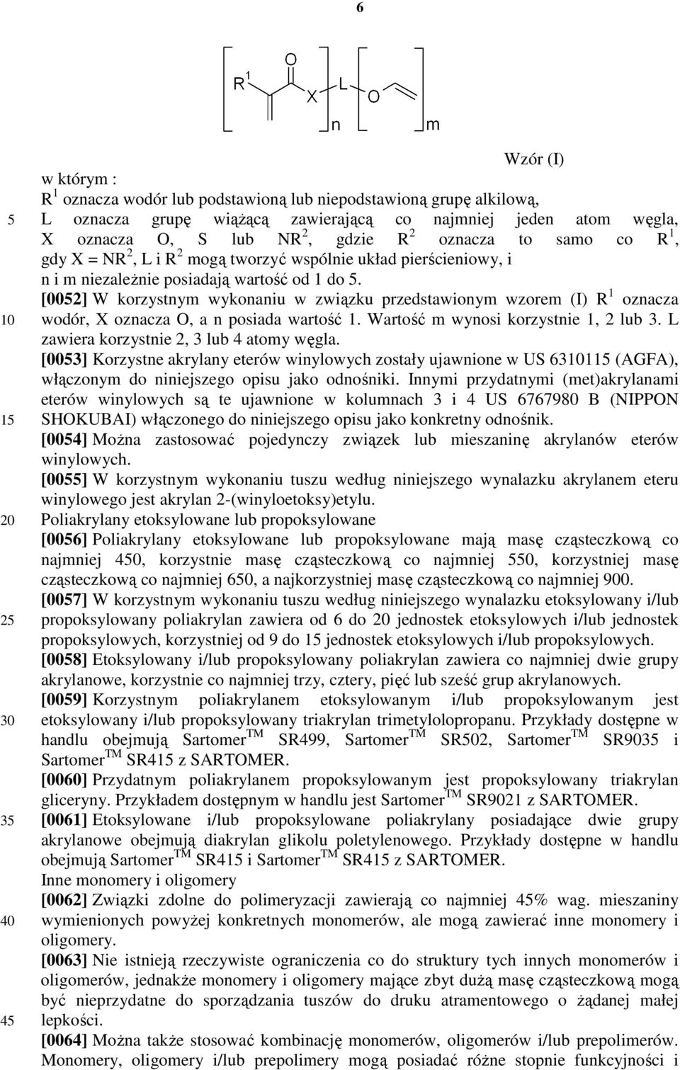 [002] W korzystnym wykonaniu w związku przedstawionym wzorem (I) R 1 oznacza wodór, X oznacza O, a n posiada wartość 1. Wartość m wynosi korzystnie 1, 2 lub 3.