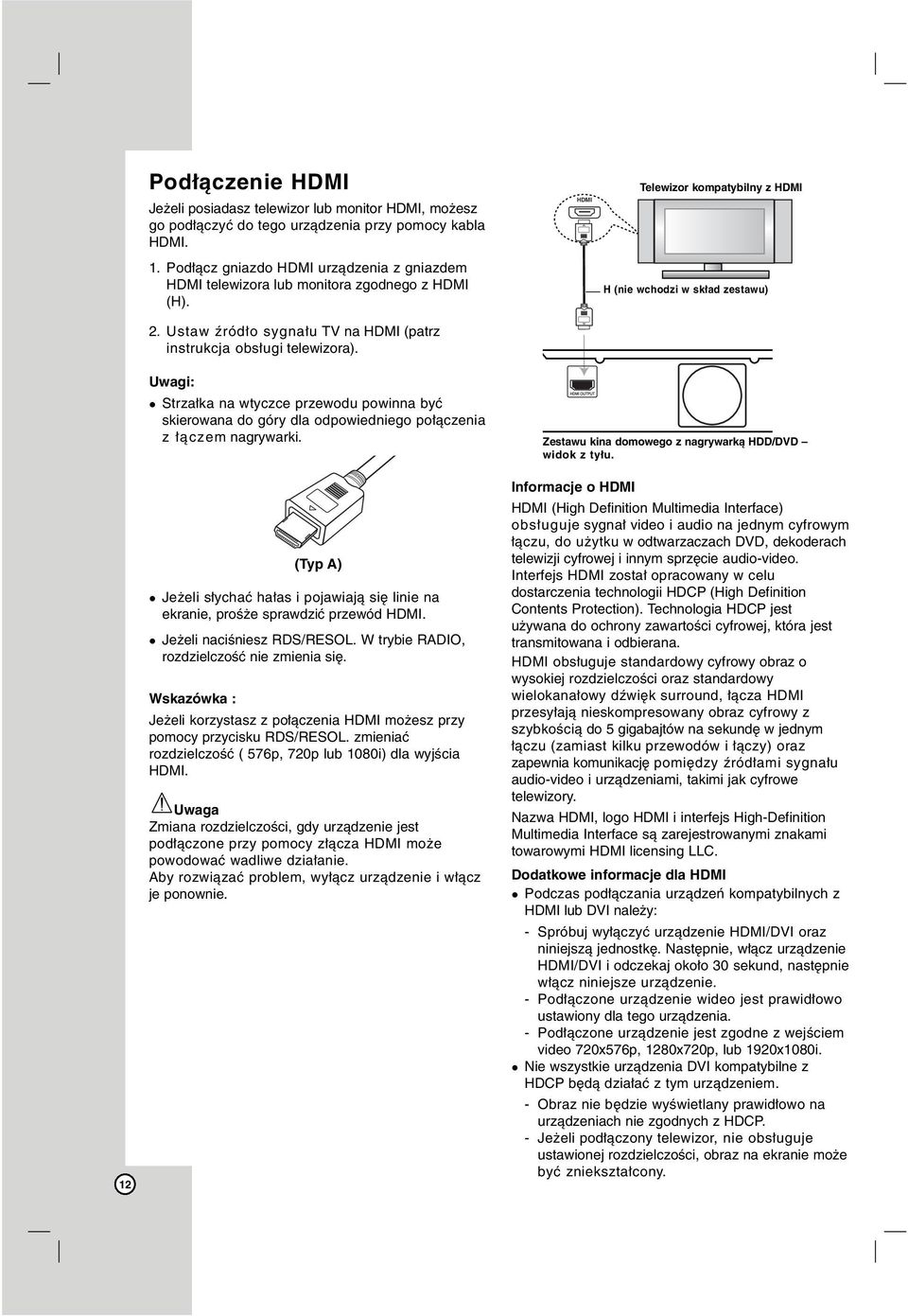 Ustaw źródło sygnału TV na HDMI (patrz instrukcja obsługi telewizora). 12 Uwagi: Strzałka na wtyczce przewodu powinna być skierowana do góry dla odpowiedniego połączenia z łączem nagrywarki.