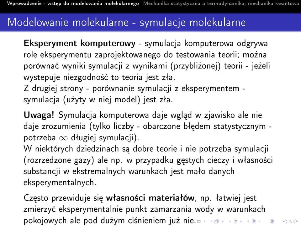 Symulacja komputerowa daje wgl d w zjawisko ale nie daje zrozumienia (tylko liczby - obarczone bª dem statystycznym - potrzeba dªugiej symulacji).