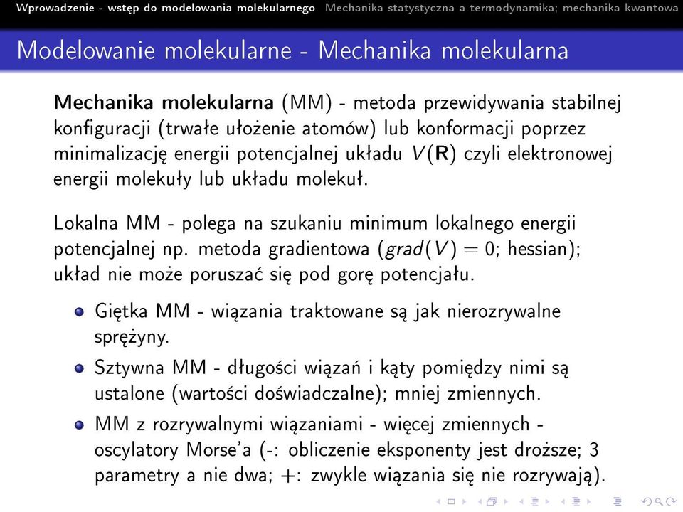 metoda gradientowa (grad(v ) = 0; hessian); ukªad nie mo»e porusza si pod gor potencjaªu. Gi tka MM - wi zania traktowane s jak nierozrywalne spr»yny.