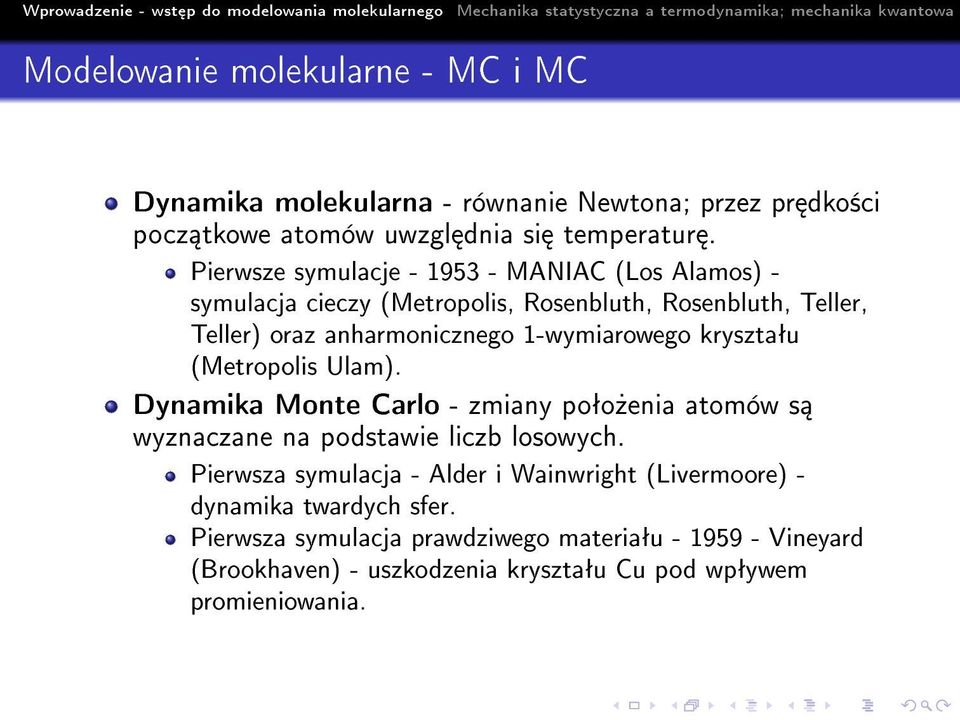 1-wymiarowego krysztaªu (Metropolis Ulam). Dynamika Monte Carlo - zmiany poªo»enia atomów s wyznaczane na podstawie liczb losowych.