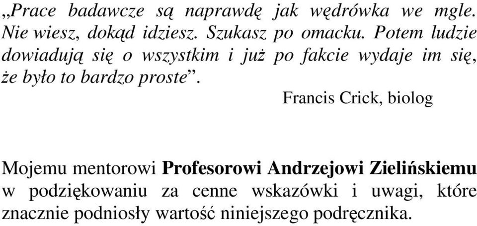 Potem ludzie dowiadują się o wszystkim i już po fakcie wydaje im się, że było to bardzo