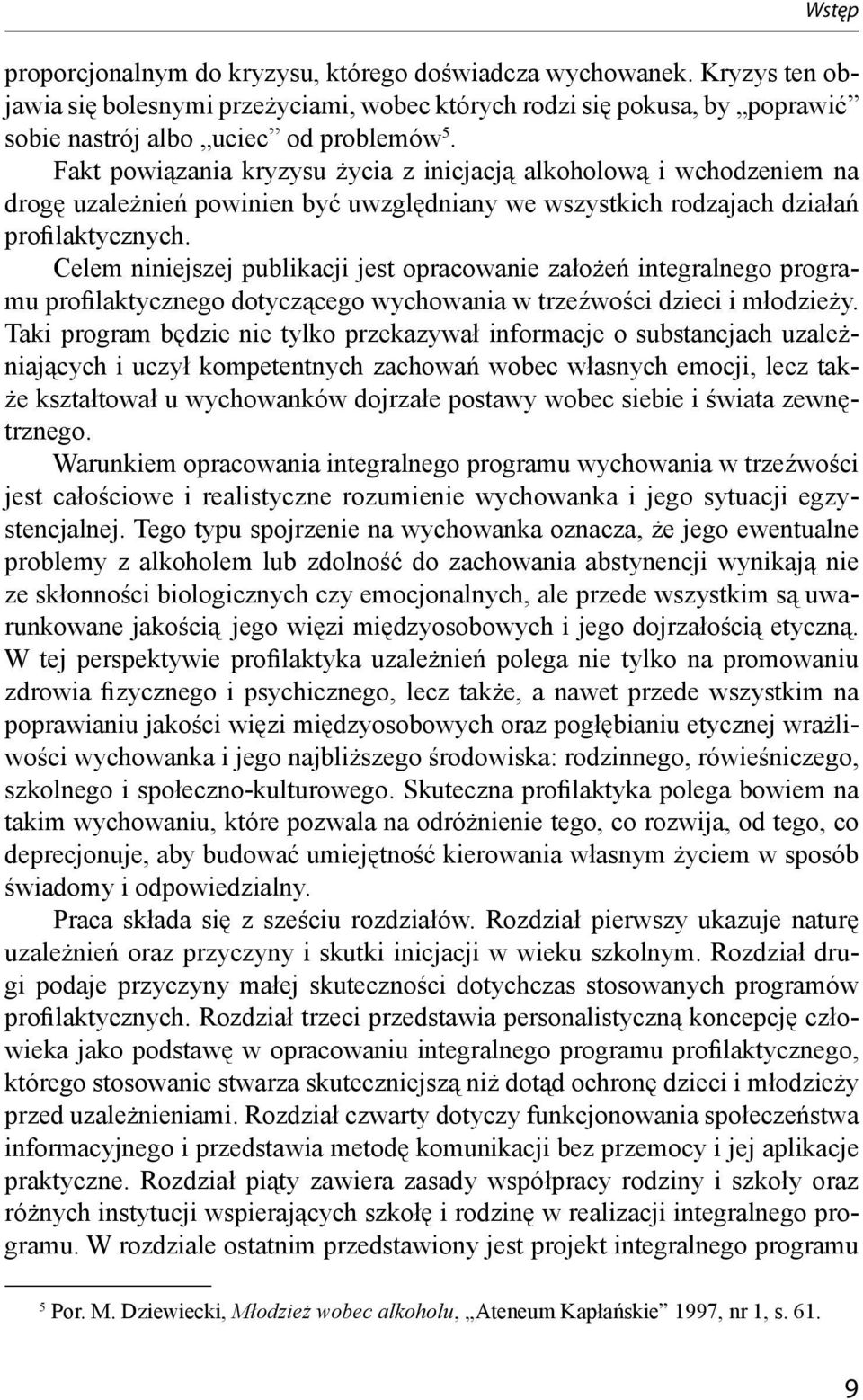 Celem niniejszej publikacji jest opracowanie założeń integralnego programu profilaktycznego dotyczącego wychowania w trzeźwości dzieci i młodzieży.