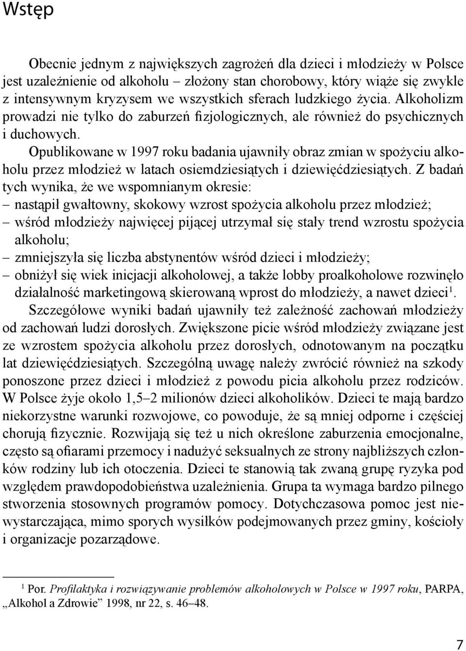 Opublikowane w 1997 roku badania ujawniły obraz zmian w spożyciu alkoholu przez młodzież w latach osiemdziesiątych i dziewięćdziesiątych.