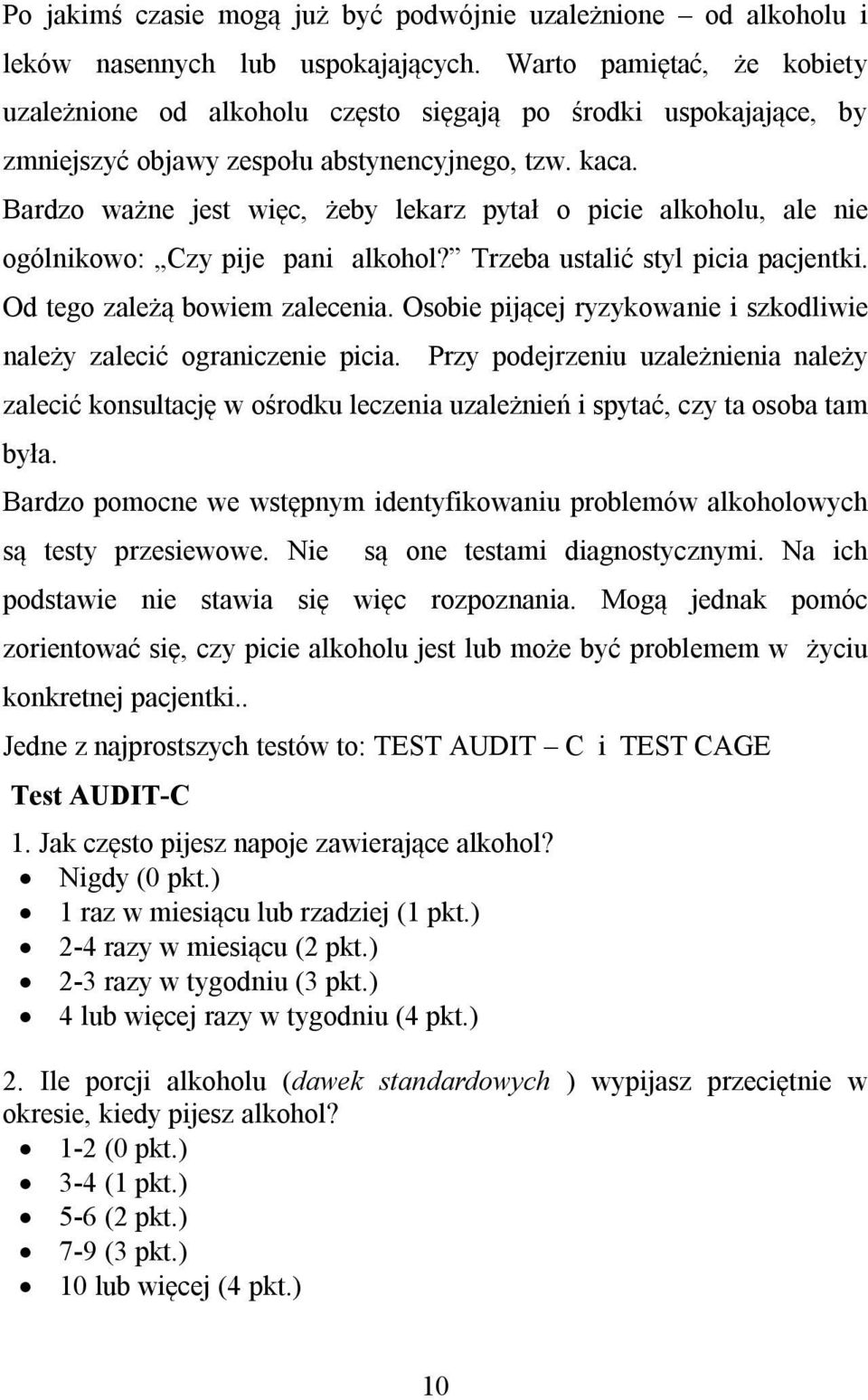 Bardzo ważne jest więc, żeby lekarz pytał o picie alkoholu, ale nie ogólnikowo: Czy pije pani alkohol? Trzeba ustalić styl picia pacjentki. Od tego zależą bowiem zalecenia.