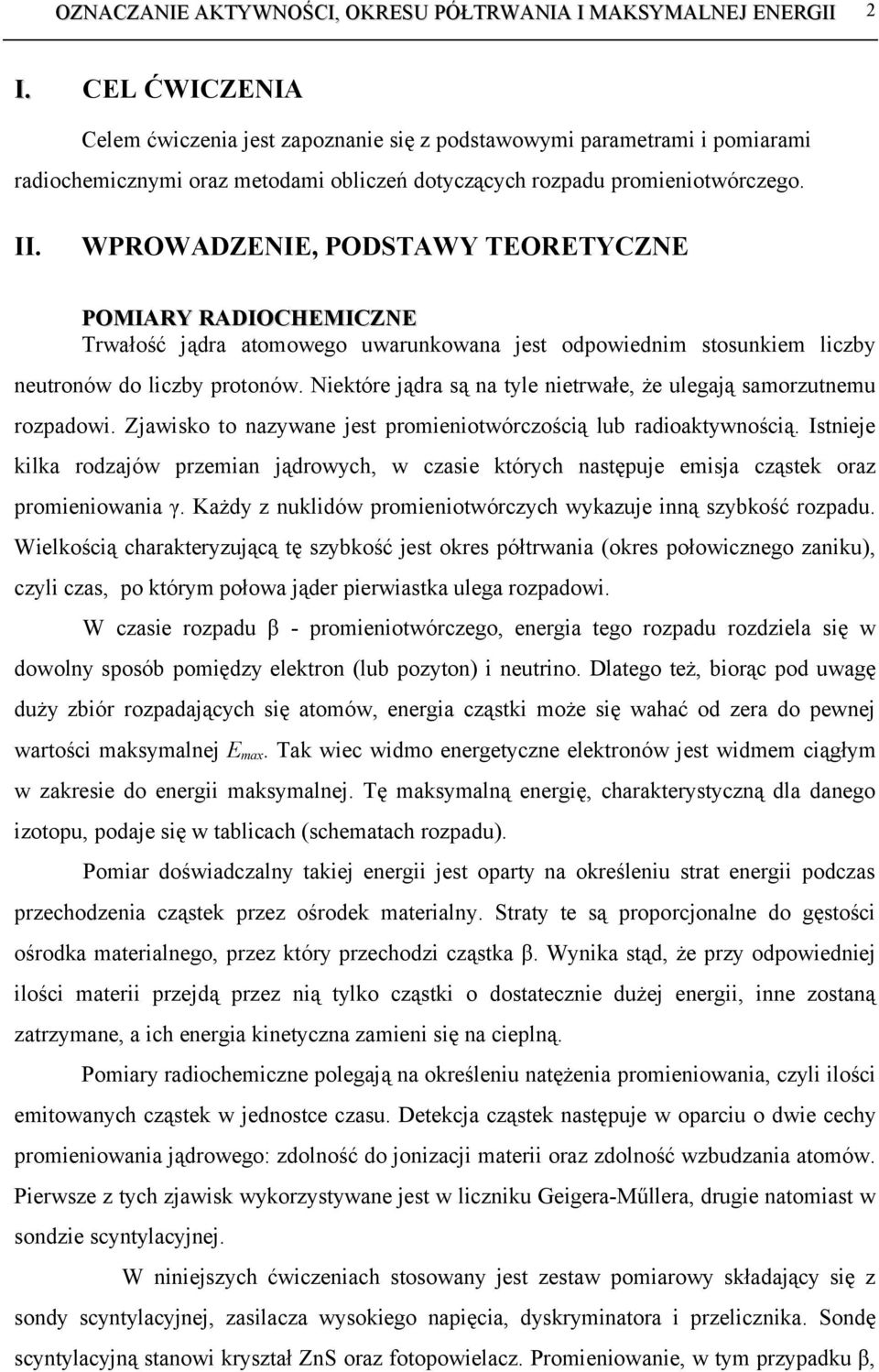 Niektóre jądra są na tyle nietrwałe, że ulegają samorzutnemu rozpadowi. Zjawisko to nazywane jest promieniotwórczością lub radioaktywnością.